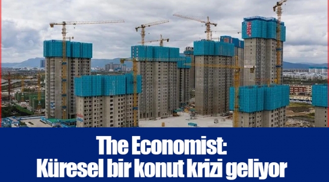 The Economist: Küresel bir konut krizi geliyor