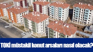 TOKİ müstakil konut arsaları nasıl olacak?