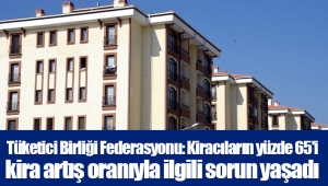 Tüketici Birliği Federasyonu: Kiracıların yüzde 65'i kira artış oranıyla ilgili sorun yaşadı