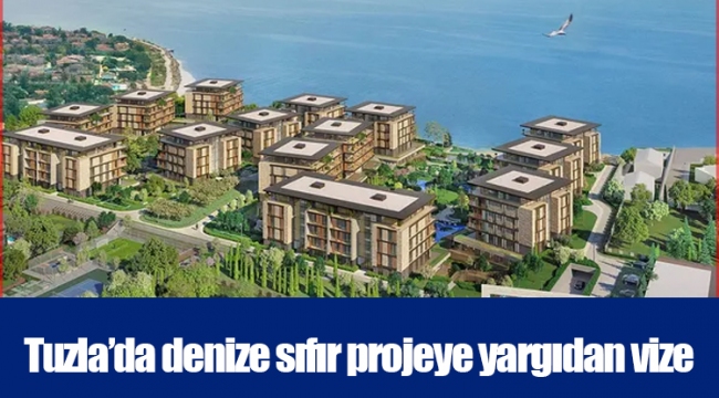 Tuzla’da denize sıfır projeye yargıdan vize