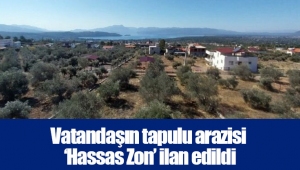 Vatandaşın tapulu arazisi ‘Hassas Zon’ ilan edildi