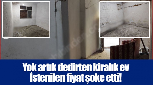 Yok artık dedirten kiralık ev İstenilen fiyat şoke etti!