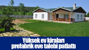 Yüksek ev kiraları prefabrik eve talebi patlattı