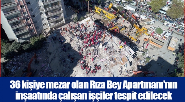 36 kişiye mezar olan Rıza Bey Apartmanı'nın inşaatında çalışan işçiler tespit edilecek