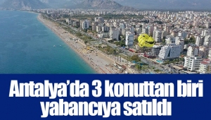 Antalya’da 3 konuttan biri yabancıya satıldı