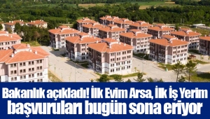 Bakanlık açıkladı! İlk Evim Arsa, İlk İş Yerim başvuruları bugün sona eriyor