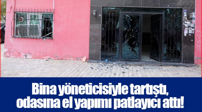 Bina yöneticisiyle tartıştı, odasına el yapımı patlayıcı attı!