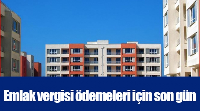 Emlak vergisi ödemeleri için son gün