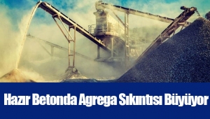 Hazır Betonda Agrega Sıkıntısı Büyüyor