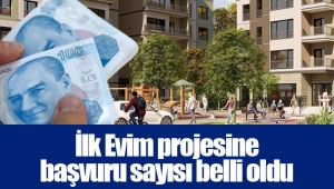 İlk Evim projesine başvuru sayısı belli oldu 