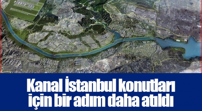 Kanal İstanbul konutları için bir adım daha atıldı