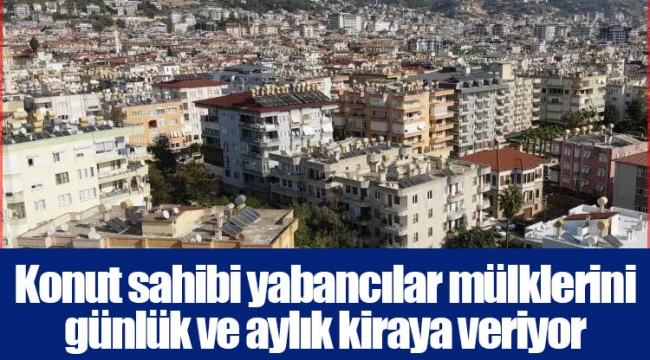 Konut sahibi yabancılar mülklerini günlük ve aylık kiraya veriyor