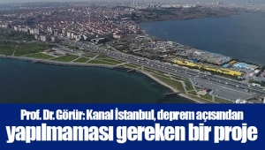 Prof. Dr. Görür: Kanal İstanbul, deprem açısından yapılmaması gereken bir proje