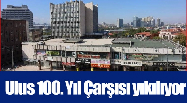 Ulus 100. Yıl Çarşısı yıkılıyor