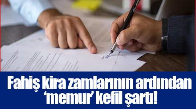 Fahiş kira zamlarının ardından ‘memur’ kefil şartı!