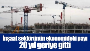 İnşaat sektörünün ekonomideki payı 20 yıl geriye gitti