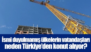 İsmi duyulmamış ülkelerin vatandaşları neden Türkiye’den konut alıyor?