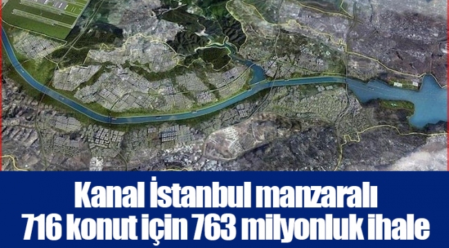 Kanal İstanbul manzaralı 716 konut için 763 milyonluk ihale