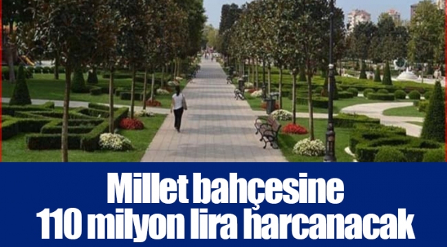 Millet bahçesine 110 milyon lira harcanacak