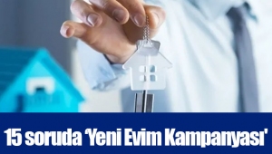 15 soruda ‘Yeni Evim Kampanyası'