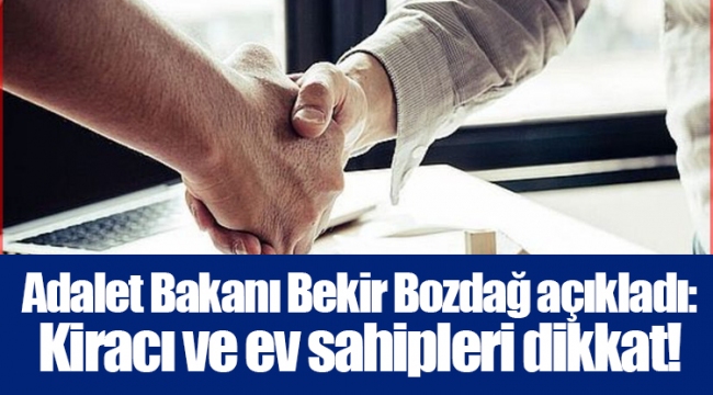 Adalet Bakanı Bekir Bozdağ açıkladı: Kiracı ve ev sahipleri dikkat!