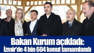 Bakan Kurum açıkladı: İzmir'de 4 bin 604 konut tamamlandı