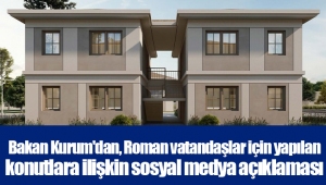 Bakan Kurum'dan, Roman vatandaşlar için yapılan konutlara ilişkin sosyal medya açıklaması