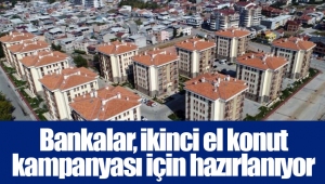 Bankalar, ikinci el konut kampanyası için hazırlanıyor