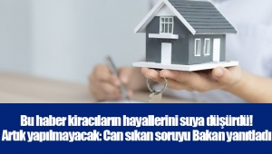 Bu haber kiracıların hayallerini suya düşürdü! Artık yapılmayacak: Can sıkan soruyu Bakan yanıtladı