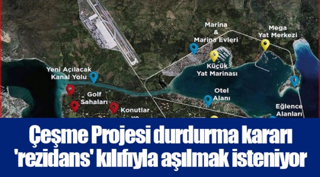 Çeşme Projesi durdurma kararı 'rezidans' kılıfıyla aşılmak isteniyor