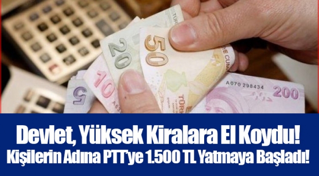 Devlet, Yüksek Kiralara El Koydu! Kişilerin Adına PTT’ye 1.500 TL Yatmaya Başladı!