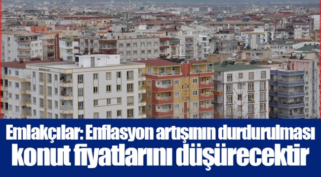 Emlakçılar: Enflasyon artışının durdurulması konut fiyatlarını düşürecektir