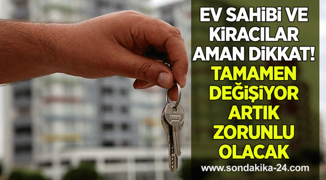 Ev sahibi ve kiracılar aman dikkat! Tamamen değişiyor artık zorunlu olacak