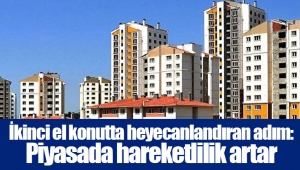 İkinci el konutta heyecanlandıran adım: Piyasada hareketlilik artar