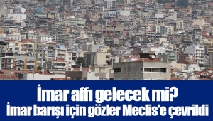 İmar affı gelecek mi? İmar barışı için gözler Meclis'e çevrildi