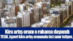 Kira artış oranı o rakama dayandı TESK, işyeri kira artış oranında üst sınır istiyor…