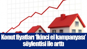 Konut fiyatları ‘İkinci el kampanyası’ söylentisi ile arttı