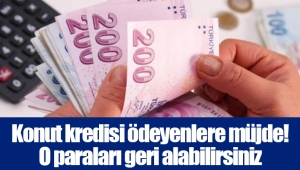 Konut kredisi ödeyenlere müjde! O paraları geri alabilirsiniz