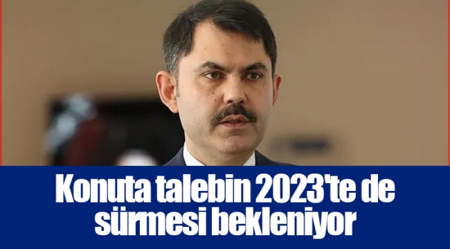 Konuta talebin 2023'te de sürmesi bekleniyor