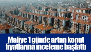 Maliye 1 günde artan konut fiyatlarına inceleme başlattı