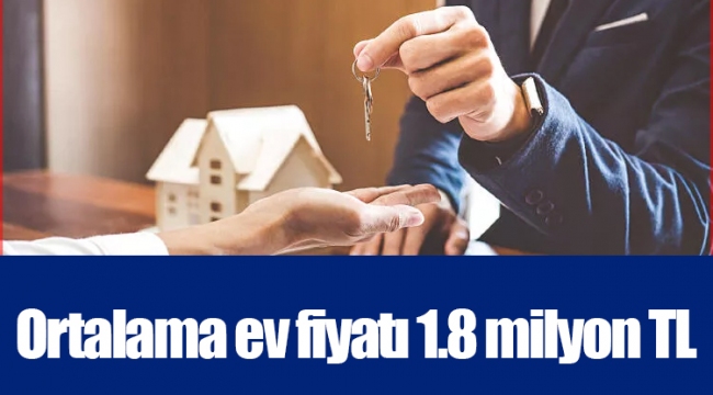 Ortalama ev fiyatı 1.8 milyon TL