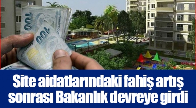 Site aidatlarındaki fahiş artış sonrası Bakanlık devreye girdi