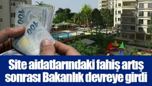 Site aidatlarındaki fahiş artış sonrası Bakanlık devreye girdi