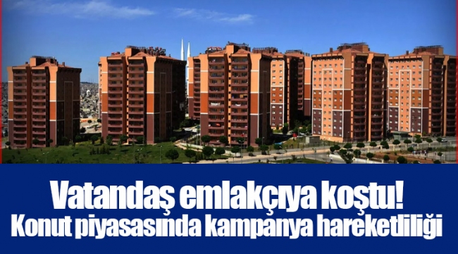 Vatandaş emlakçıya koştu! Konut piyasasında kampanya hareketliliği