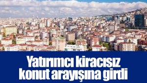 Yatırımcı kiracısız konut arayışına girdi