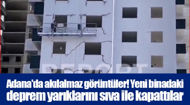 Adana'da akılalmaz görüntüler! Yeni binadaki deprem yarıklarını sıva ile kapattılar 