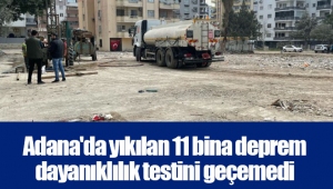 Adana'da yıkılan 11 bina deprem dayanıklılık testini geçemedi