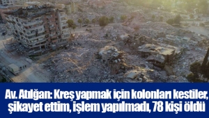 Av. Atılğan: Kreş yapmak için kolonları kestiler, şikayet ettim, işlem yapılmadı, 78 kişi öldü