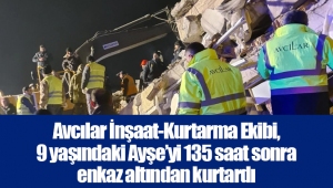 Avcılar İnşaat-Kurtarma Ekibi, 9 yaşındaki Ayşe’yi 135 saat sonra enkaz altından kurtardı