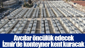   Avcılar öncülük edecek İzmir’de konteyner kent kuracak